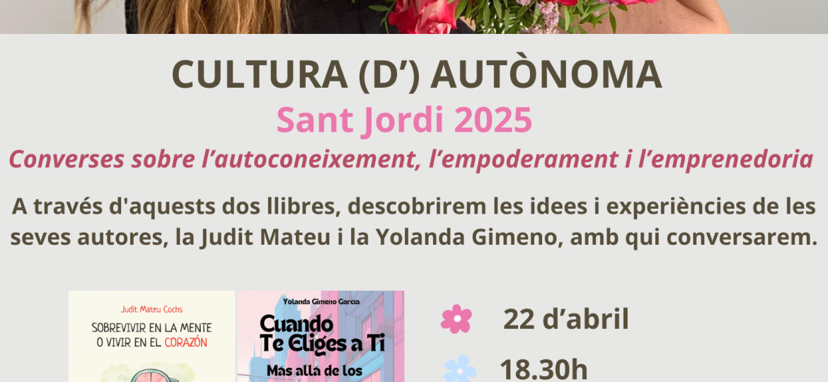 CULTURA (D’) AUTÒNOMA 📚 Converses sobre l’autoconeixement i la realitat del treball autònom 🌹 22 d’abril Floristeria La Trencadissa