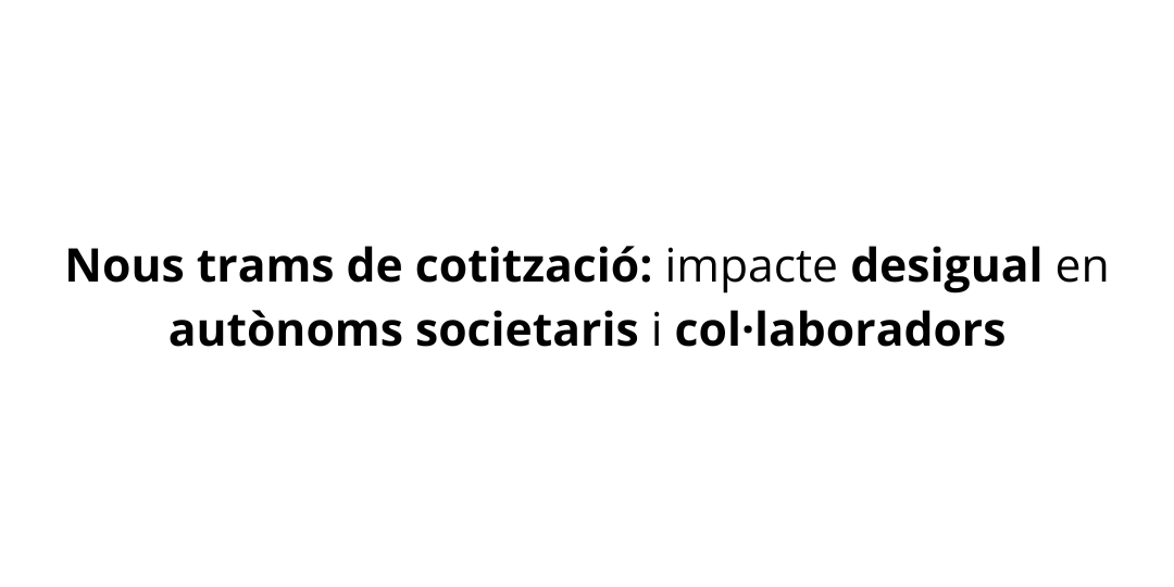 Nous trams de cotització impacte desigual en autònoms societaris i col·laboradors